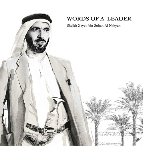 WORDS OF A LEADER Sheikh Zayed bin Sultan Al Nahyan