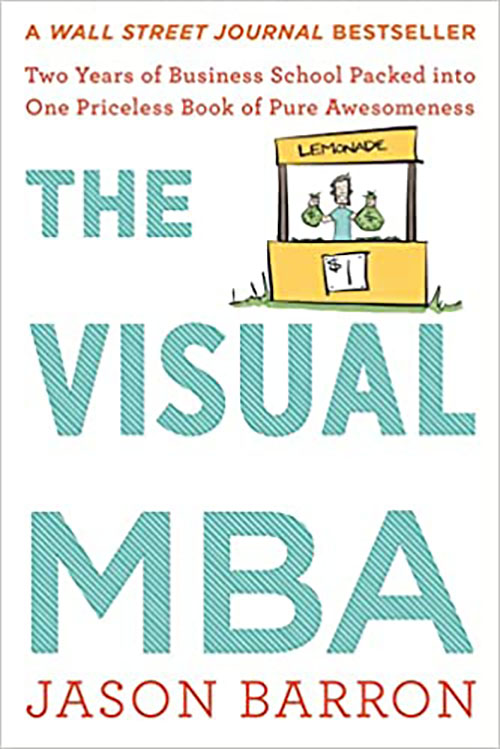 Visual MBA: Two Years of Business School Packed Into One Priceless Book of Pure Awesomeness