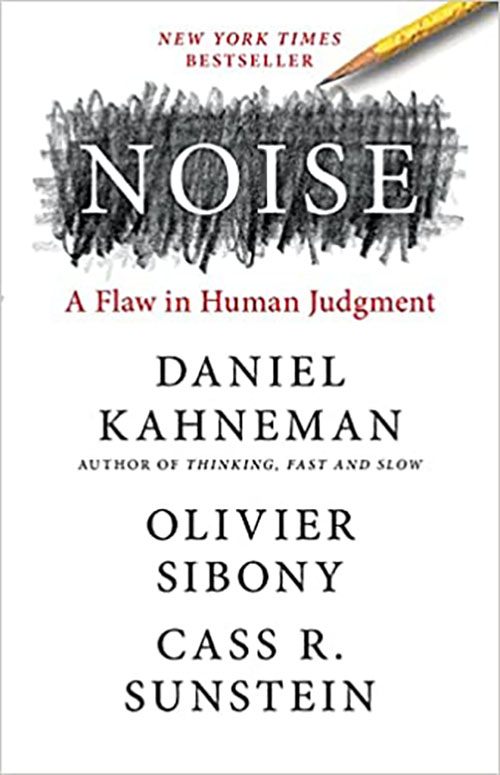 Noise: A Flaw in Human Judgment