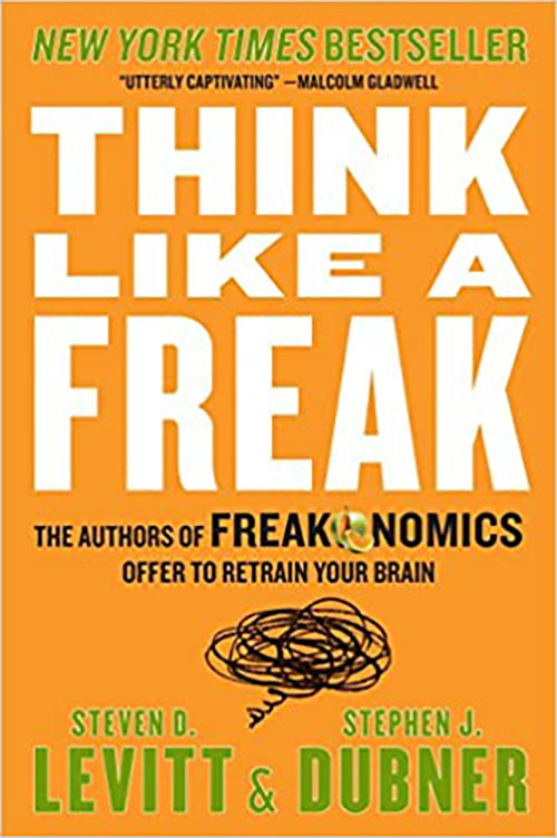 Think Like a Freak: The Authors of Freakonomics Offer to Retrain Your Brain