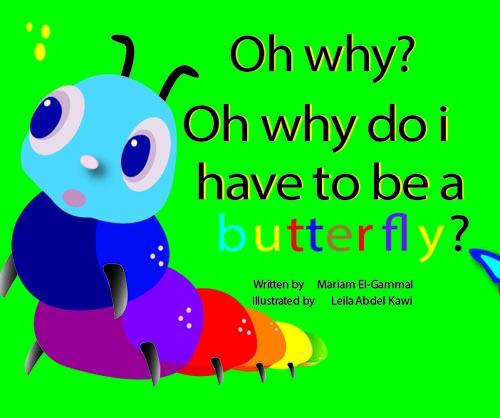 Oh Why ? " Oh Why do I have to be a butterfly ?