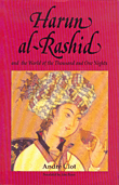 Harun Al - Rashid and the World of the Thousad and One Nights