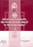 SCIENCE AND TECHNOLOGY EDUCATION FOR DEVELOPMENT IN THE ISLAMIC WORLD