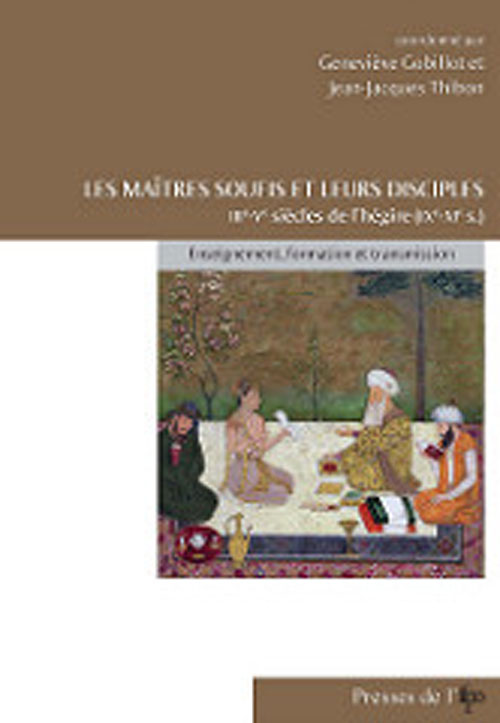 Les maîtres soufis et leurs disciples. IIIe - Ve siècles de l’hégire (IXe - XIe s.). Enseignement, formation et transmission
