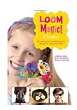 Loom Magic Xtreme!: 25 Awesome, Never - Before - Seen Designs for Rainbows of Fun