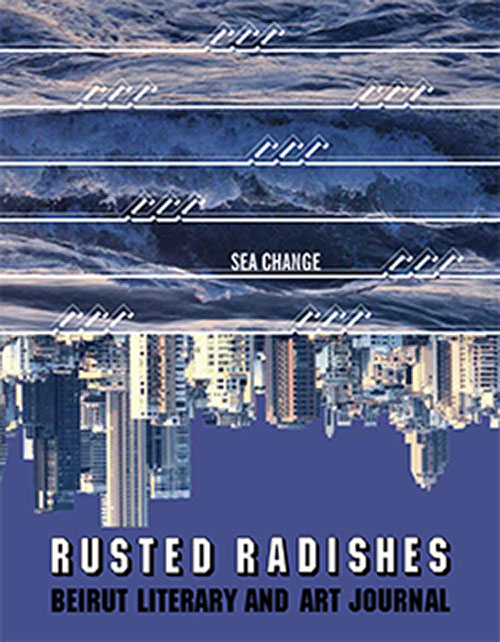 Rusted Radishes ; Beirut Literary & Art Journal Issue 8 : Sea Change