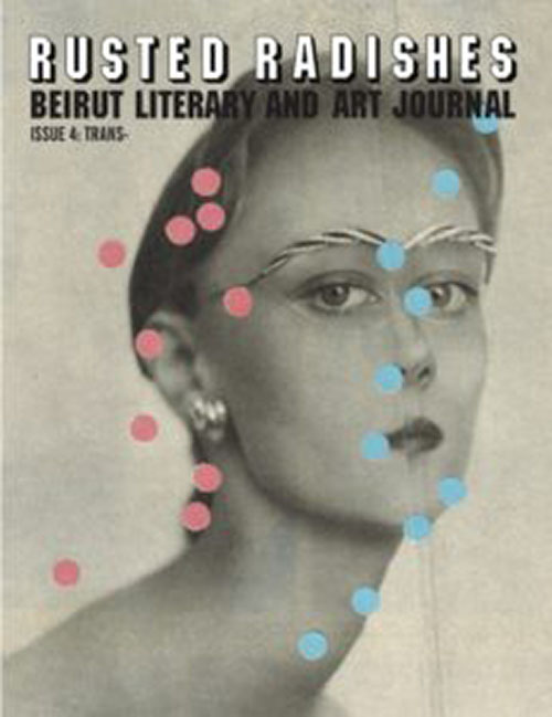 Rusted Radishes ; Beirut Literary & Art Journal. Issue 4 : Trans