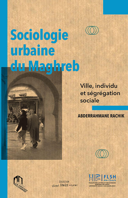 Sociologie Urbaine Du Maghreb
Ville, Individu Et Ségrégation Sociale