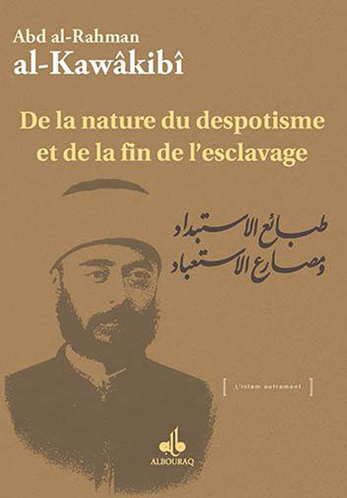 Abd Al-Rahman Al-Kawakibi De La Nature Du Despotisme Et De La Fin De L