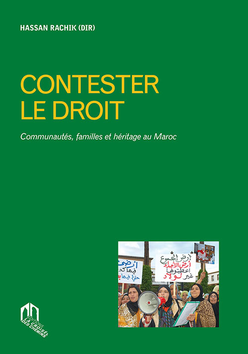 Contester Le Droit 
Communautés, Familles Et Héritage Au Maroc