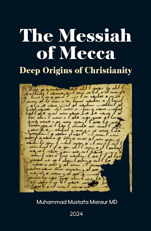 The Messiah of Mecca ؛ deep origins of christianity